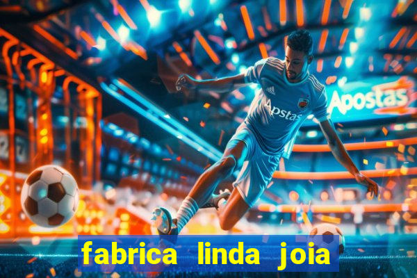 fabrica linda joia vitoria conquista bahia